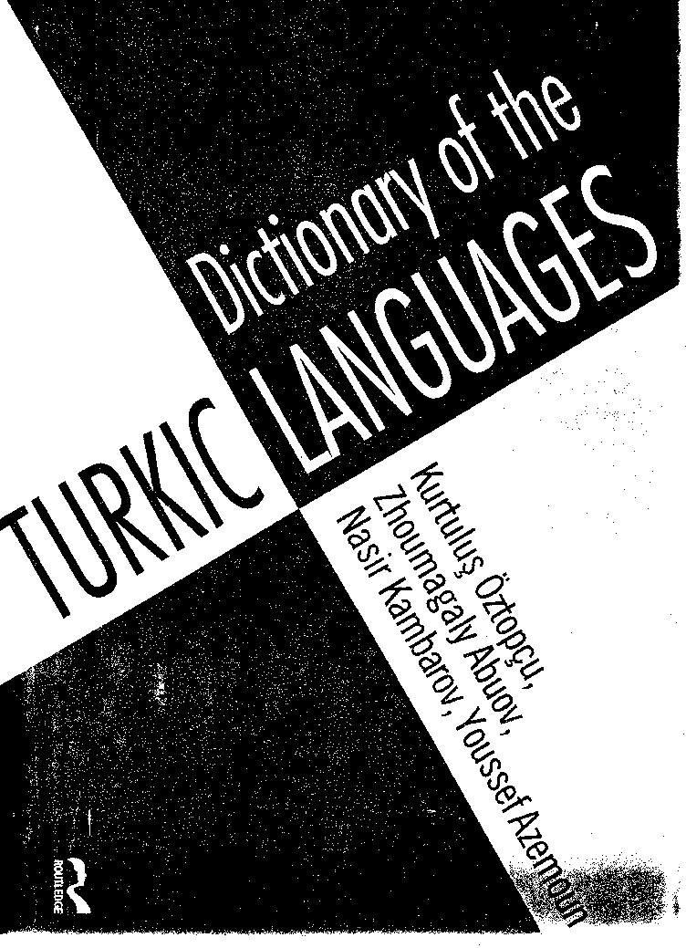 Dictionary Of The Turkic Languages -Ingilish-Azerbaycan-Qazaq-qırqız-Tatar-Turkiye-Türkmen-Uyqur-Uzbek- Kurtuluş öztopçu-Zhoumagalay abuov-Nasir kambarov-Youssef azemoun - 1999 - 184s